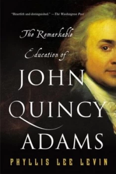 Image of The Remarkable Education of John Quincy Adams by Phyllis Lee Levin Book