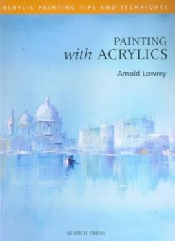 Image of Painting with Acrylics by Arnold Lowrey Paperback