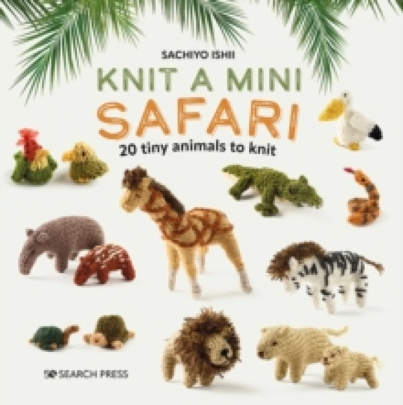 Image of Knit a Mini Safari : 20 Tiny Animals to Knit Hardback