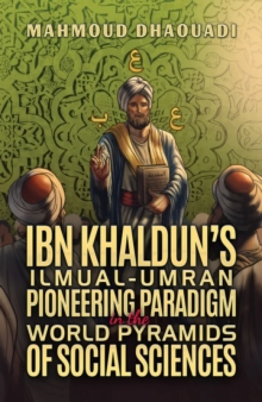 Image of Ibn Khalduns Ilmual-Umran Pioneering Paradigm in the World Pyramids of Social Sciences Paperback / softback