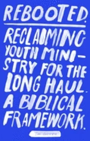 Image of rebooted reclaiming youth ministry for the long haul a biblical framework