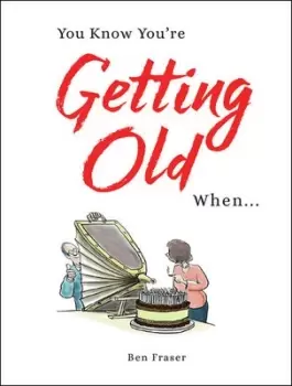 Image of You know youre getting old when by Ben Fraser