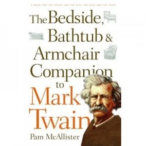 Image of The Bedside Bathtub and Armchair Companion to Mark Twain by Pam Mcallister Book