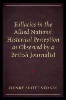 Image of Fallacies in the Allied Nations' Historical Perception as Observed by a British Journalist - Henry Scott Stokes - Paperback - Used