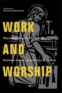 Image of work and worship reconnecting our labor and liturgy