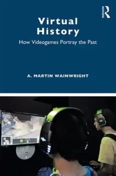 Image of Virtual HistoryHow Videogames Portray the Past