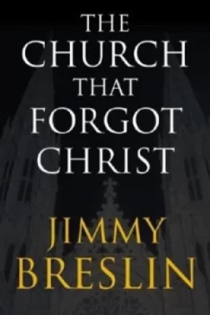 Image of The church that forgot Christ by Jimmy Breslin