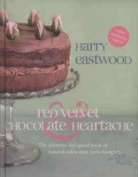Image of Red Velvet and Chocolate Heartache by Harry Eastwood Hardback