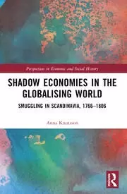 Image of Shadow Economies in the Globalising World Smuggling in Scandinavia 1766-1806