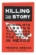 Image of killing the story journalists risking their lives to uncover the truth in m