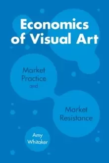 Image of Economics of Visual Art : Market Practice and Market Resistance