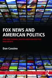 Image of Fox News and American Politics How One Channel Shapes American Politics and Society