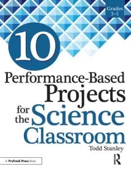 Image of 10 Performance-Based Projects for the Science ClassroomGrades 3-5