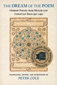 Image of The Dream of the Poem : Hebrew Poetry from Muslim and Christian Spain, 950-1492