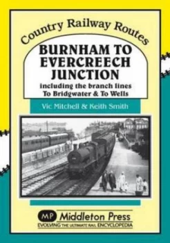 Image of Burnham to Evercreech Junction by Vic Mitchell and Keith Smith Book