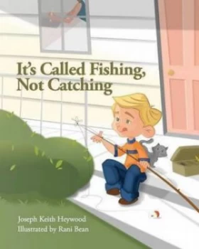 Image of Its Called Fishing Not Catching by Joseph Keith Heywood Book