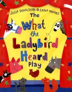 Image of The What the ladybird heard play by Julia Donaldson