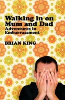 Image of Walking in on Mum and Dad by Brian King Hardback