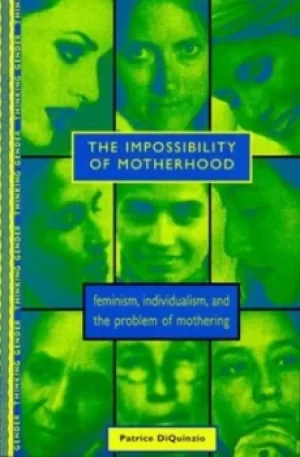 Image of The impossibility of motherhood by Patrice DiQuinzio