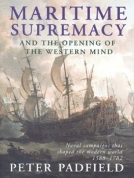 Image of Maritime Supremacy and the Opening of the Western Mind by Peter Padfield Hardback