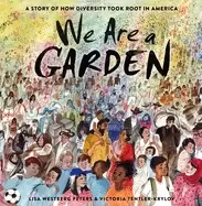 Image of we are a garden a story of how diversity took root in america