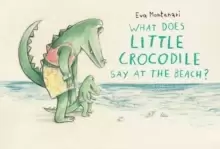 Image of What Does Little Crocodile Say At The Beach?