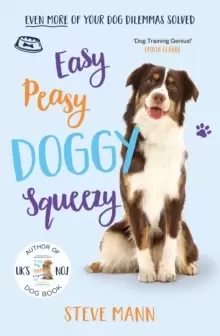 Image of Easy Peasy Doggy Squeezy : Even more of your dog training dilemmas solved!