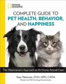 Image of National Geographic Complete Guide to Pet Health, Behavior, and Happiness : The Veterinarians Approach to At-Home Animal Care