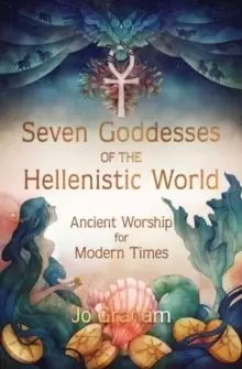 Image of Seven Goddesses of the Hellenistic World : Ancient Worship for Modern Times