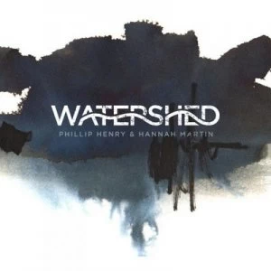 Image of Watershed by Phillip Henry & Hannah Martin CD Album