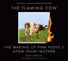 Image of The Flaming Cow : The Making of Pink Floyd's Atom Heart Mother