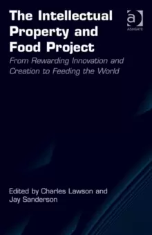 Image of The Intellectual Property and Food Project : From Rewarding Innovation and Creation to Feeding the World