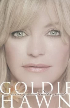 Image of A Lotus Grows in the Mud by Goldie Hawn and Wendy Holden Hardback