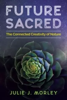 Image of Future Sacred : The Connected Creativity of Nature
