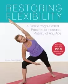 Image of Restoring Flexibility : A Gentle Yoga-Based Practice to Increase Mobility at Any Age