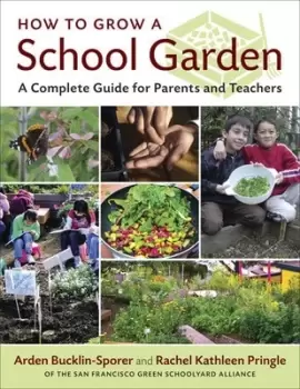 Image of How to grow a school garden by Arden Bucklin-Sporer