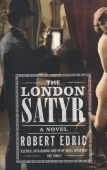 Image of The London Satyr by Robert Edric Paperback