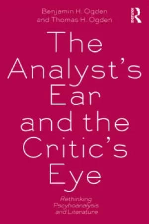Image of The Analyst's Ear and the Critic's EyeRethinking psychoanalysis and literature