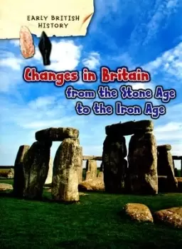 Image of Changes in Britain from the Stone Age to the Iron Age by Claire Throp
