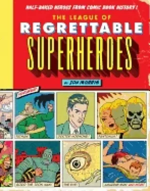 Image of league of regrettable superheroes half baked heroes from comic book history