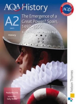 Image of Aqa History. A2 Unit 3 the Emergence of a Great Power Spain 1492-1556 by Paula Mcclive Paperback
