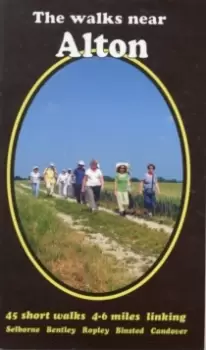 Image of The Walks Near Alton : 45 Short Walks Selborne Bentley Ropley Binsted Candover