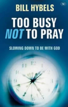 Image of Too Busy Not to Pray by Bill Hybels Paperback