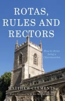 Image of Rotas, Rules and Rectors : How to Thrive Being a Churchwarden