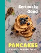 Image of seriously good pancakes 70 recipes for the best ever pancakes