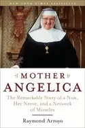 Image of mother angelica the remarkable story of a nun her nerve and a network of mi