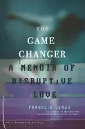 Image of game changer a memoir of disruptive love