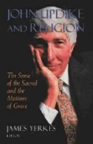 Image of john updike and religion the sense of the sacred and the motions of grace