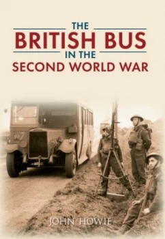 Image of The British Bus in the Second World War by John Howie Paperback