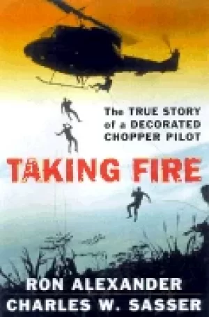 Image of taking fire the true story of a decorated chopper pilot